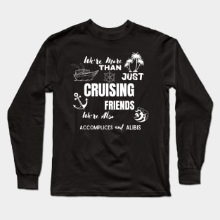 We're More Than Just Cruising Friends We're Also Accomplices Long Sleeve T-Shirt